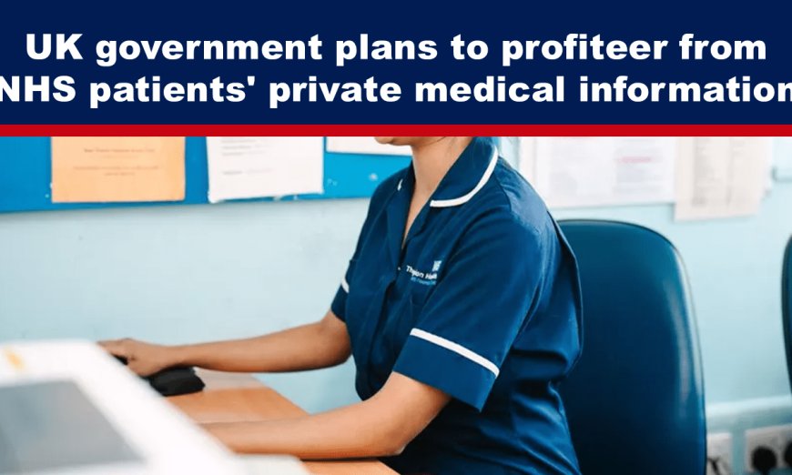 UK government plans to profiteer from NHS patients’ private medical information