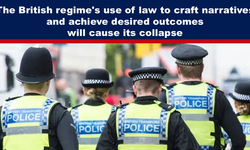 The British regime’s use of law to craft narratives and achieve desired outcomes will cause its collapse