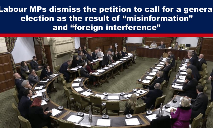 Labour MPs dismiss the petition to call for a general election as the result of “misinformation” and “foreign interference”