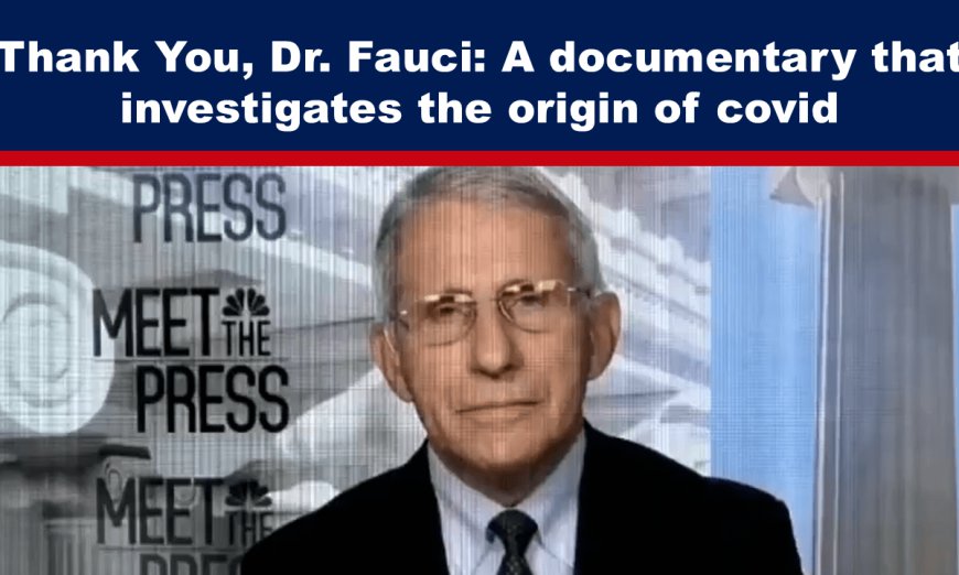 Thank You, Dr. Fauci: A documentary that investigates the origin of covid