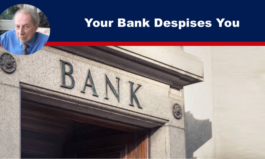 Your Bank Despises You