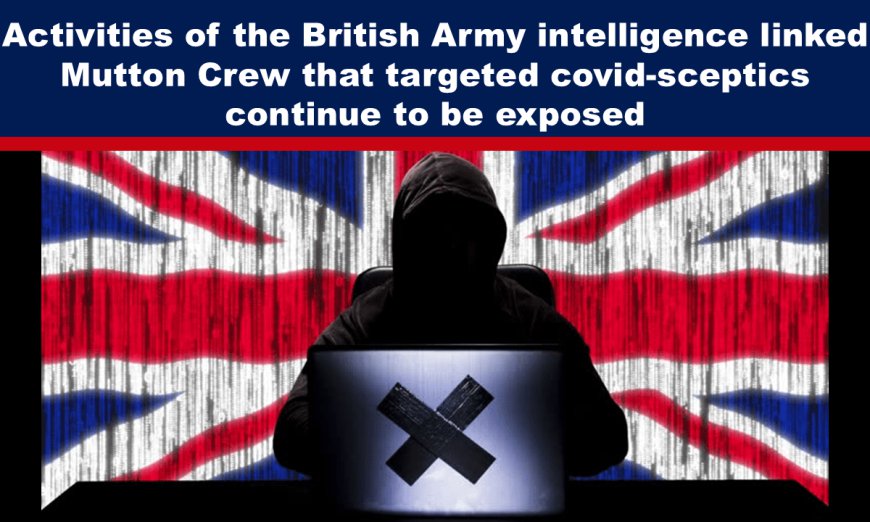 Activities of the British Army intelligence linked Mutton Crew that targeted covid-sceptics continue to be exposed