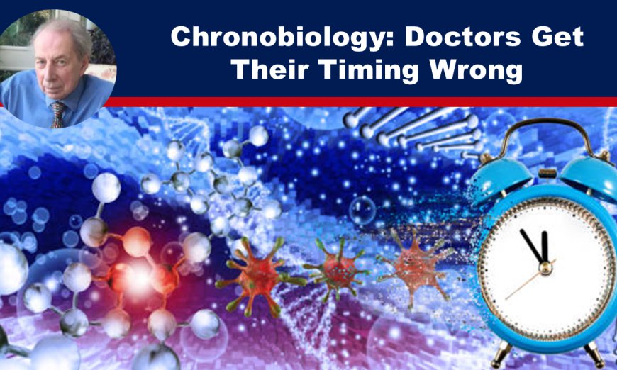 Chronobiology: Doctors Get Their Timing Wrong