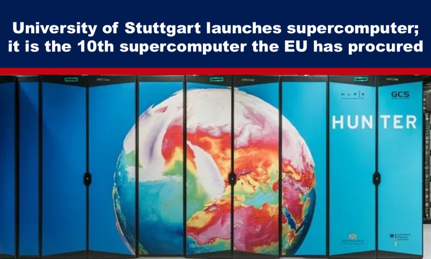 University of Stuttgart launches supercomputer; it is the 10th supercomputer the EU has procured