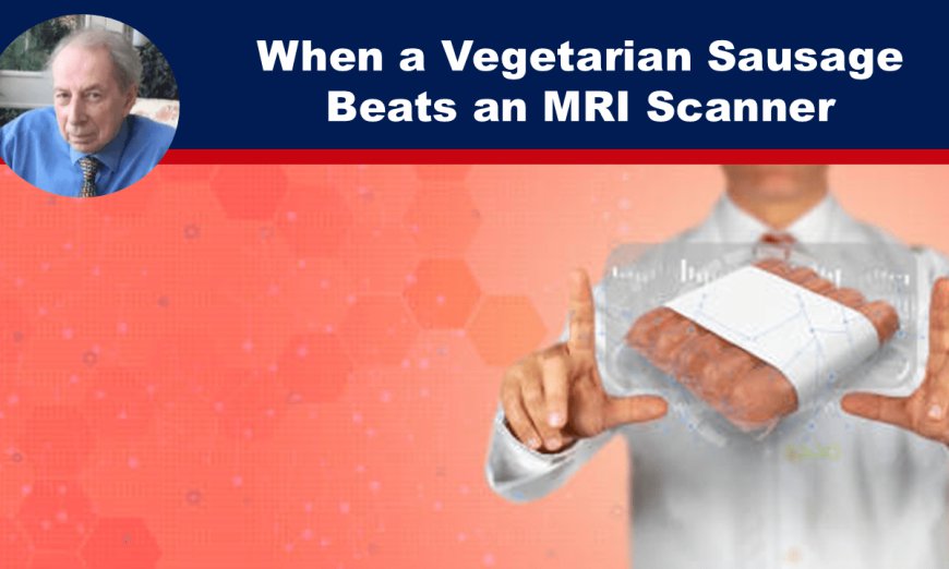 When a Vegetarian Sausage Beats an MRI Scanner